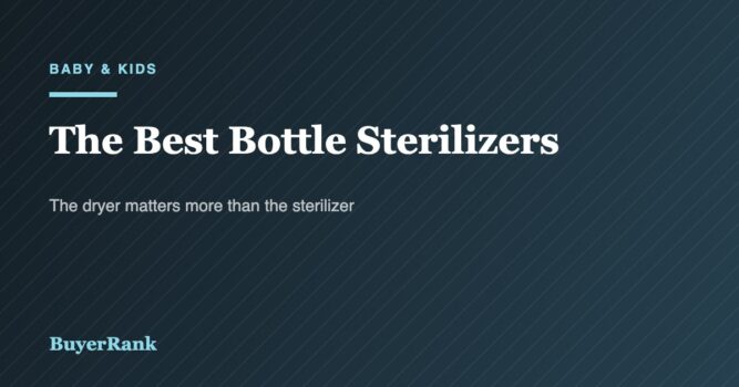 The Best Bottle Sterilizers of 2026: Most Babies Do Not Need One for Long