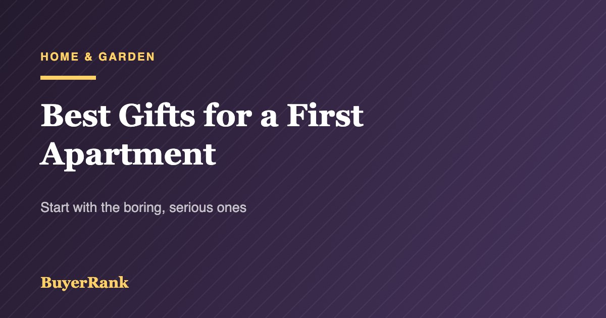 Best Gifts for a First Apartment: Start With the Boring, Serious Ones
