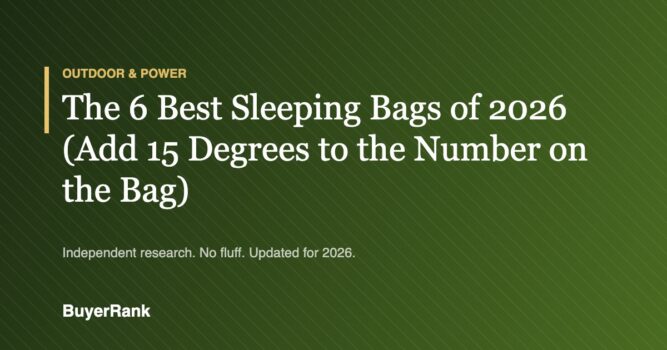 The 6 Best Sleeping Bags of 2026 (Add 15 Degrees to the Number on the Bag)