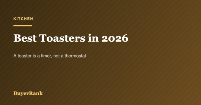 Best Toasters in 2026: Why a Toaster Is a Timer, Not a Thermostat