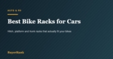Best Bike Racks for Cars in 2026: 6 Tested Picks by Mount Type