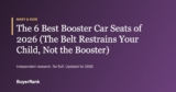 The 6 Best Booster Car Seats of 2026 (The Belt Restrains Your Child, Not the Booster)