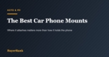 The Best Car Phone Mounts of 2026: Vent, Dash, MagSafe and Cup Holder Mounts Tested Against the Ratings