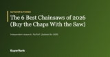 The 6 Best Chainsaws of 2026 (Buy the Chaps With the Saw)