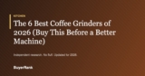 The 6 Best Coffee Grinders of 2026 (Buy This Before a Better Machine)