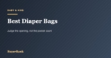 Best Diaper Bags in 2026: How It Opens Matters More Than Pockets