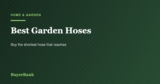 Best Garden Hoses in 2026: 6 Picks, and Why Shorter Is Better