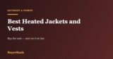 Best Heated Jackets and Vests in 2026: Why the Vest Is the Right Buy