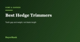 Best Hedge Trimmers in 2026: Tooth Gap Matters More Than Blade Length