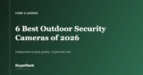 The 6 Best Outdoor Security Cameras of 2026