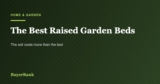The Best Raised Garden Beds of 2026: The Soil Costs More Than the Bed