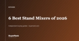 The 6 Best Stand Mixers of 2026
