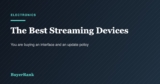 The Best Streaming Devices of 2026: You Are Buying an Interface and an Update Policy