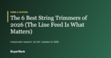 The 6 Best String Trimmers of 2026 (The Line Feed Is What Matters)