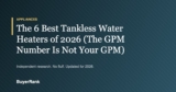 The 6 Best Tankless Water Heaters of 2026 (The GPM Number Is Not Your GPM)