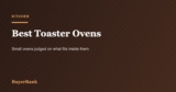 Best Toaster Ovens in 2026: 6 Countertop Ovens Worth the Space