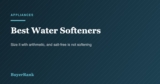 Best Water Softeners in 2026: 6 Systems and How to Size Them