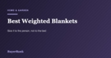 Best Weighted Blankets in 2026: Size It to You, Not Your Bed